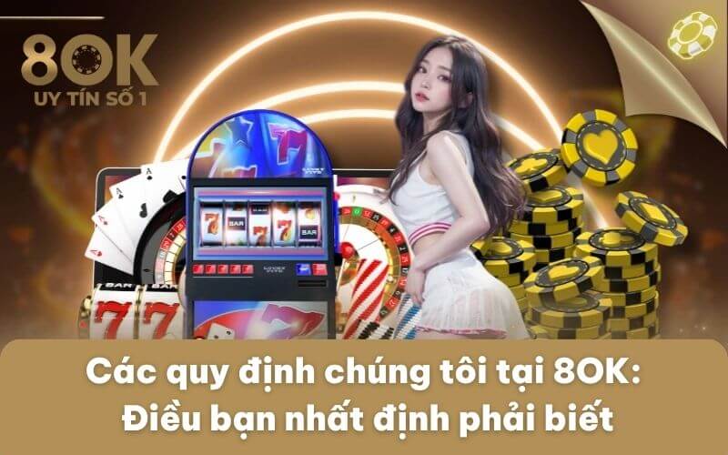 cac-quy-dinh-chung-toi-tai-8ok-dieu-ban-nhat-dinh-phai-biet
