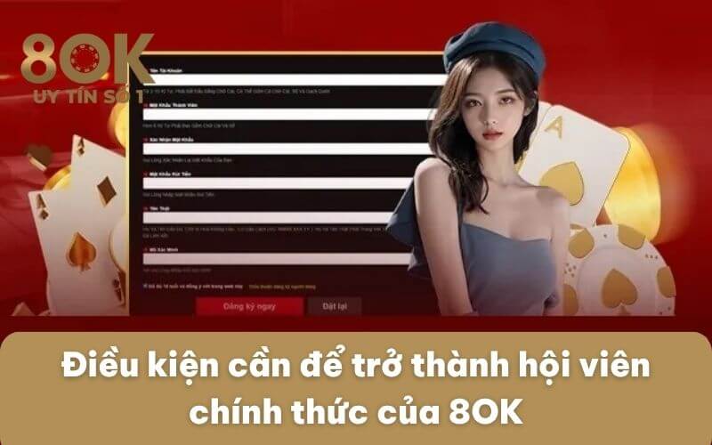 dieu-kien-can-de-tro-thanh-hoi-vien-chinh-thuc-cua-8ok