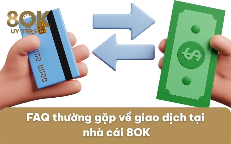 faq-thuong-gap-ve-giao-dich-tai-nha-cai-8ok