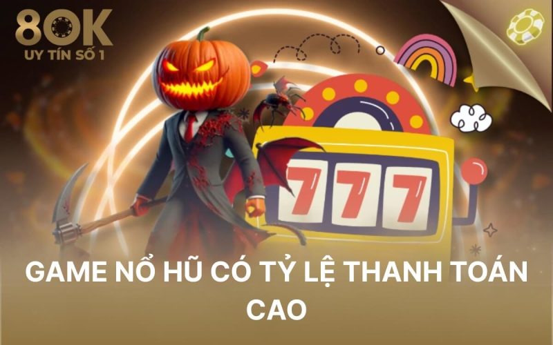 game-no-hu-co-ty-le-thanh-toan-cao