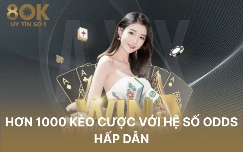 hon-1000-keo-cuoc-voi-he-so-odds-hap-dan