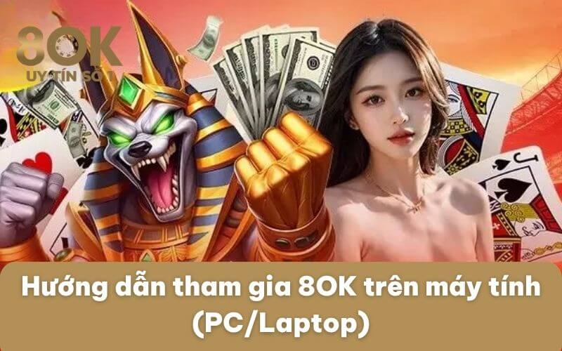 huong-dan-tham-gia-8ok-tren-may-tinh-pc-laptop
