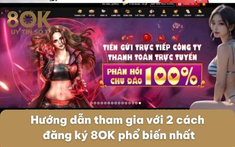 huong-dan-tham-gia-voi-2-cach-dang-ky-8ok-pho-bien-nhat