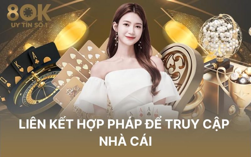 lien-ket-hop-phap-de-truy-cap-nha-cai