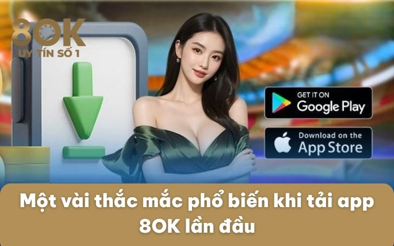 mot-vai-thac-mac-pho-bien-khi-tai-app-8ok-lan-dau