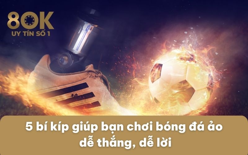 5-bi-kip-giup-ban-choi-bong-da-ao-de-thang-de-loi