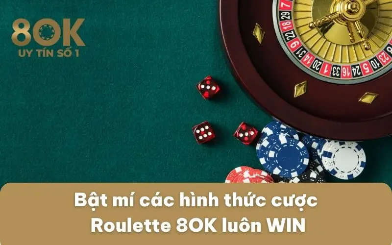bat-mi-cac-hinh-thuc-cuoc-roulette-8ok-luon-win