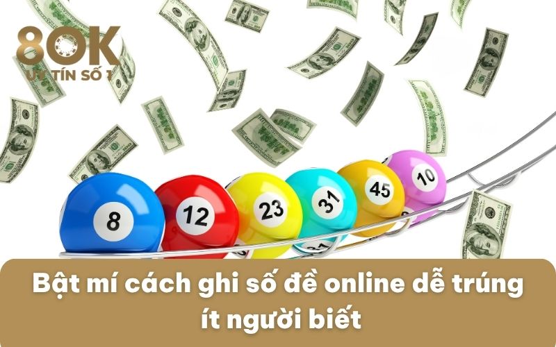 bat-mi-cach-ghi-so-de-online-de-trung-it-nguoi-biet