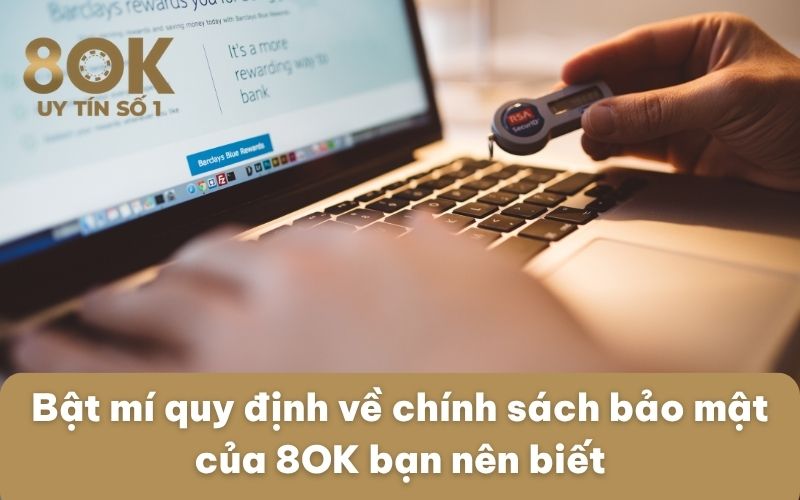 bat-mi-quy-dinh-ve-chinh-sach-bao-mat-cua-8ok-ban-nen-biet
