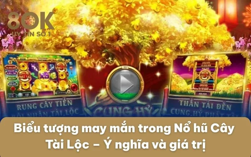 bieu-tuong-may-man-trong-no-hu-cay-tai-loc-y-nghia-va-gia-tri
