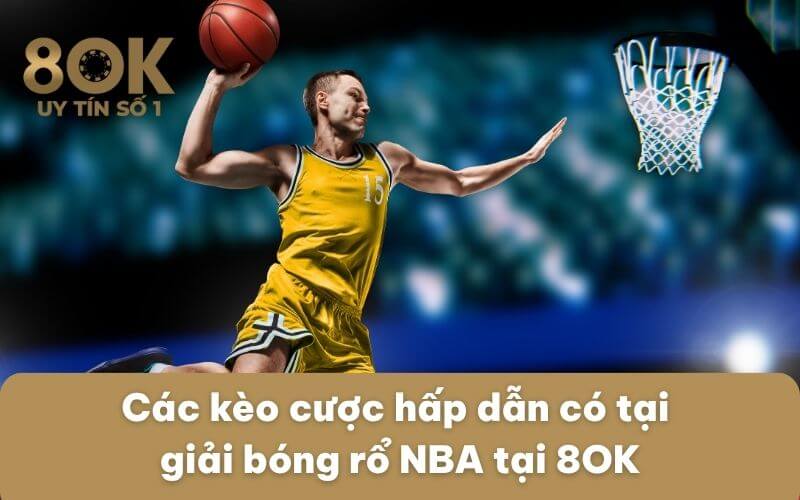 cac-keo-cuoc-hap-dan-co-tai-giai-bong-ro-nba-tai-8ok