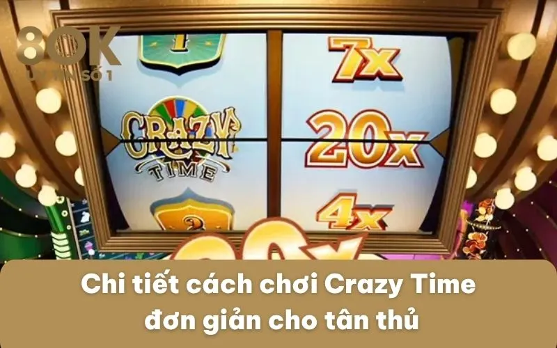 chi-tiet-cach-choi-crazy-time-don-gian-cho-tan-thu