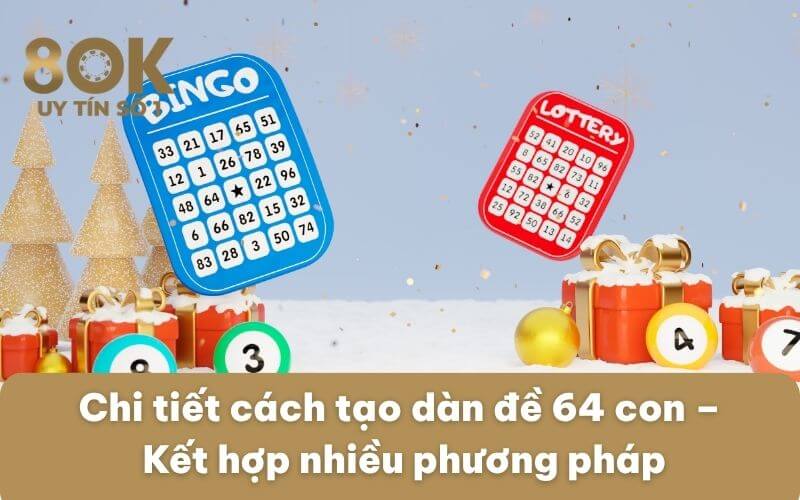 chi-tiet-cach-tao-dan-de-64-con-ket-hop-nhieu-phuong-phap