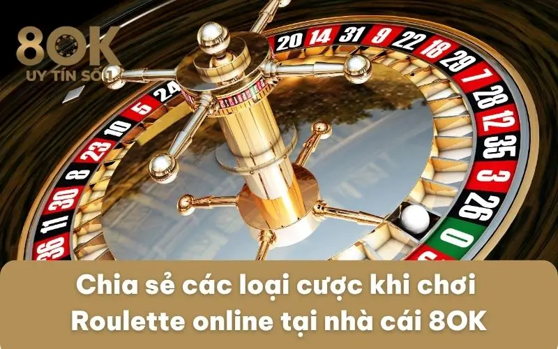 chia-se-cac-loai-cuoc-khi-choi-roulette-online-tai-nha-cai-8ok