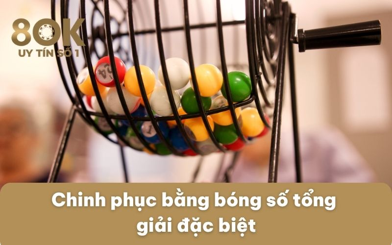 chinh-phuc-bang-bong-so-tong-giai-dac-biet