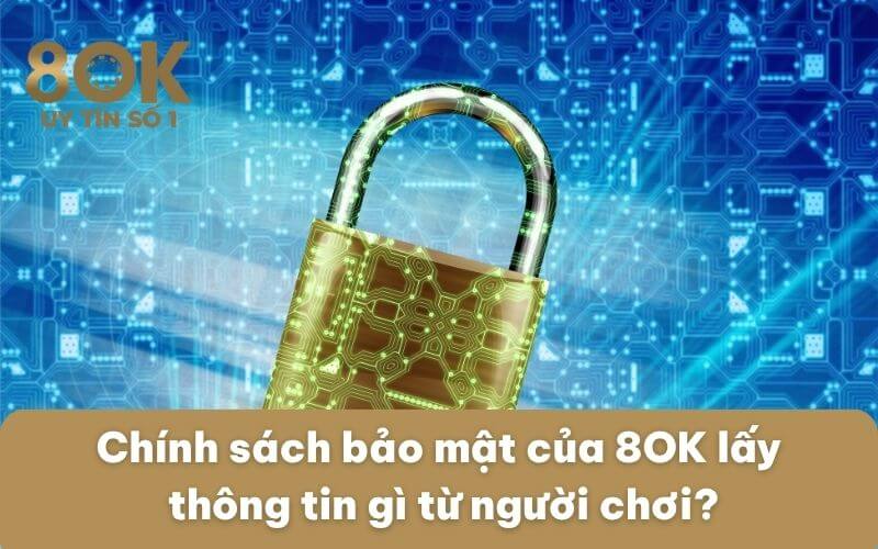 chinh-sach-bao-mat-cua-8ok-lay-thong-tin-gi-tu-nguoi-choi