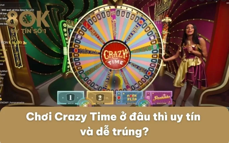 choi-crazy-time-o-dau-thi-uy-tin-va-de-trung