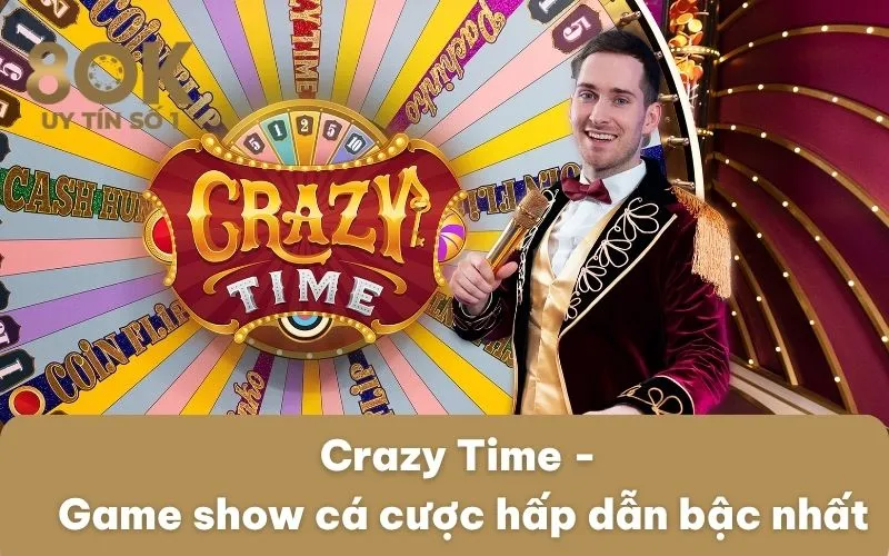crazy-time-game-show-ca-cuoc-hap-dan-bac-nhat