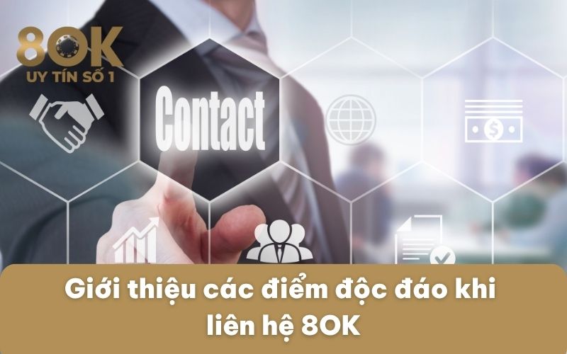 gioi-thieu-cac-diem-doc-dao-khi-lien-he-8ok