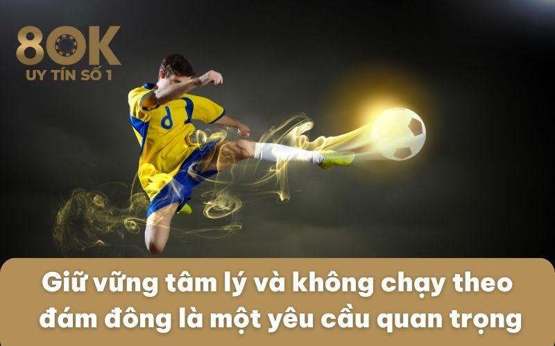 giu-vung-tam-ly-va-khong-chay-theo-dam-dong-la-mot-yeu-cau-quan-trong