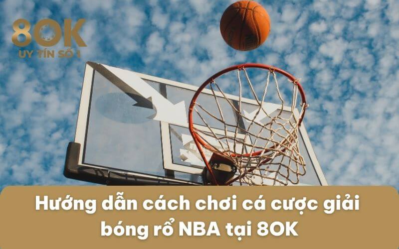 huong-dan-cach-choi-ca-cuoc-giai-bong-ro-nba-tai-8ok