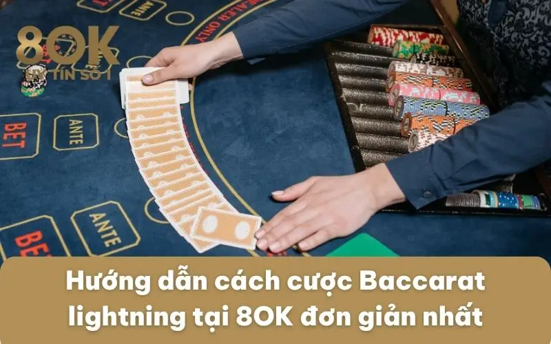 huong-dan-cach-cuoc-baccarat-lightning-tai-8ok-don-gian-nhat