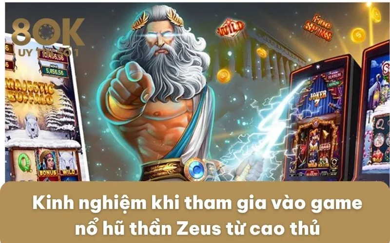 kinh-nghiem-khi-tham-gia-vao-game-no-hu-than-zeus-tu-cao-thu