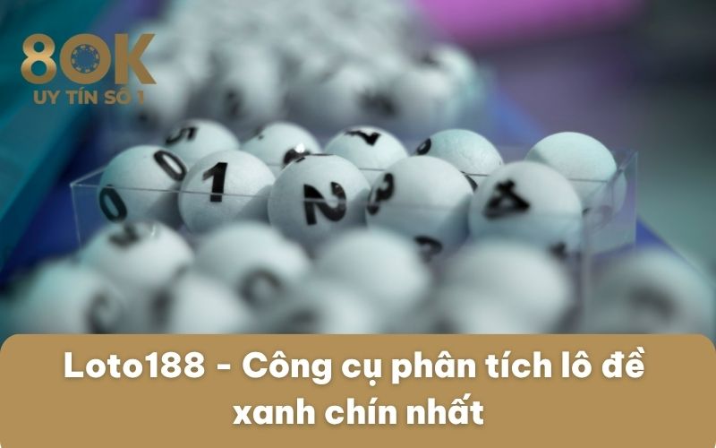 loto188-cong-cu-phan-tich-lo-de-xanh-chin-nhat