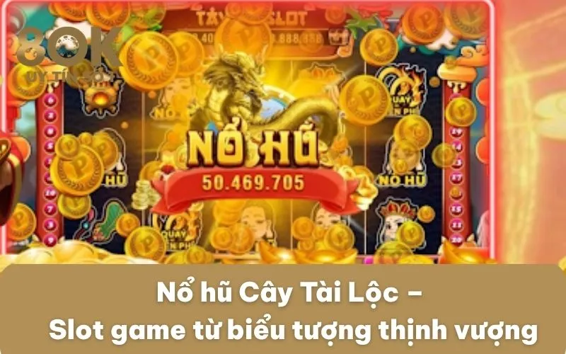 Chinh Phục Cây Tài Lộc Cùng Phần Thưởng Nổ Hũ Triệu Đô 6 no-hu-cay-tai-loc-slot-game-tu-bieu-tuong-thinh-vuong