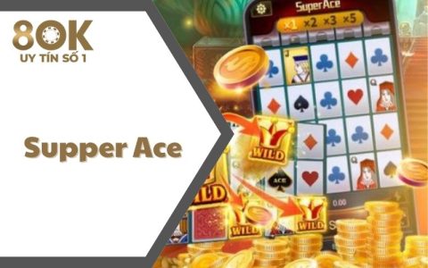 supper-ace-sieu-no-hu-jackpot-khung-tai-8ok-choi-la-thang