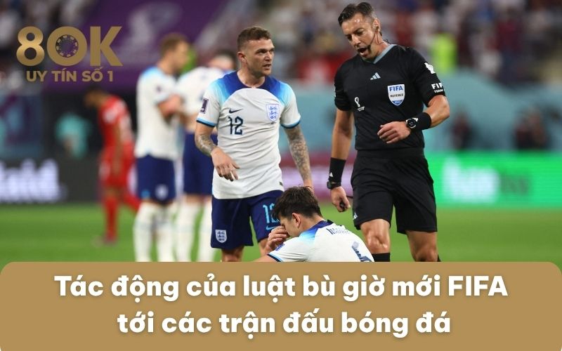 tac-dong-cua-luat-bu-gio-moi-fifa-toi-cac-tran-dau-bong-da