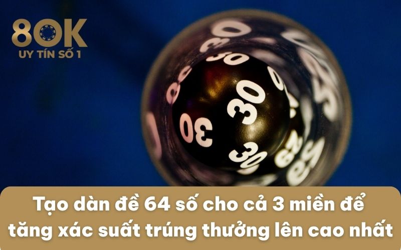 tao-dan-de-64-so-cho-ca-3-mien-de-tang-xac-suat-trung-thuong-len-cao-nhat