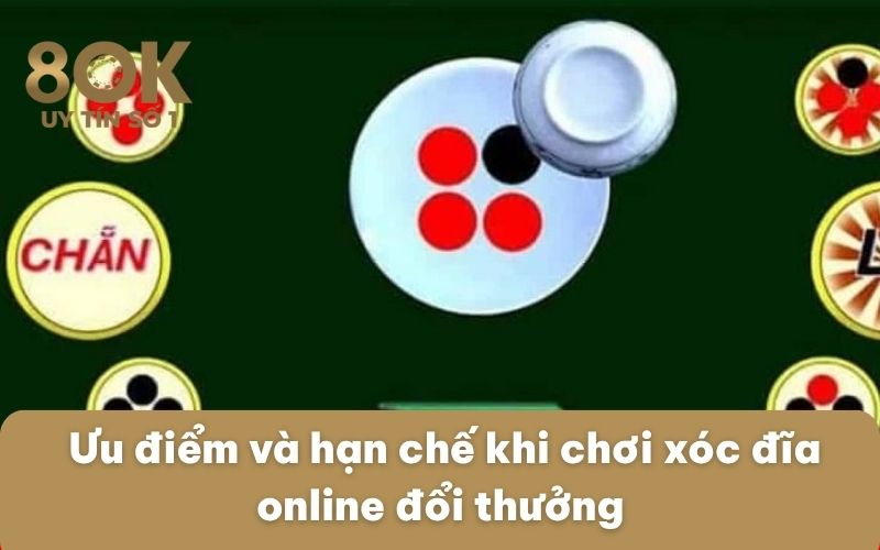 uu-diem-va-han-che-khi-choi-xoc-dia-online-doi-thuong